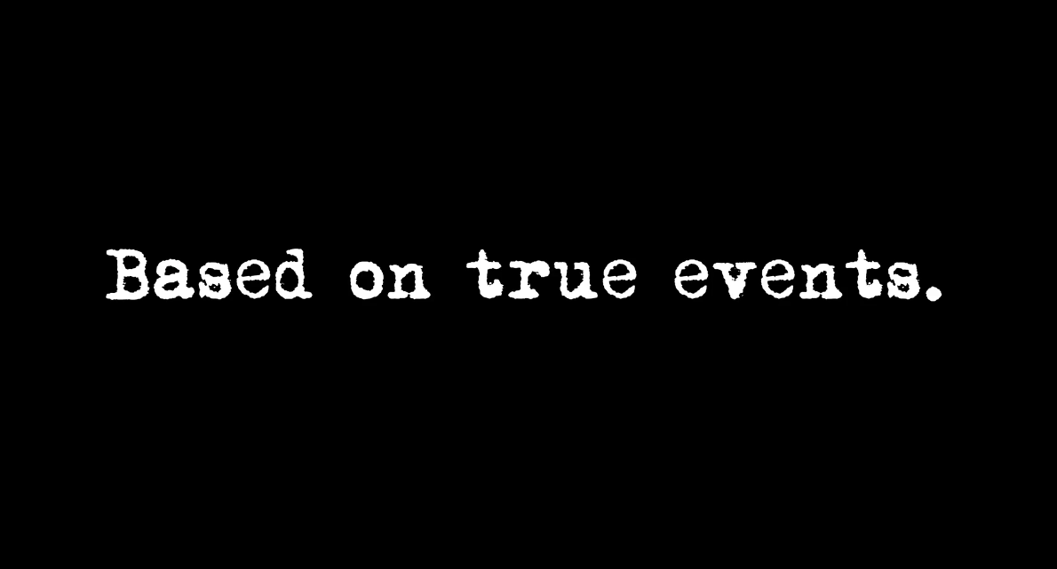 Based on true events, set in a font that looks like a photocopy of a typewriter